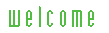 welcome